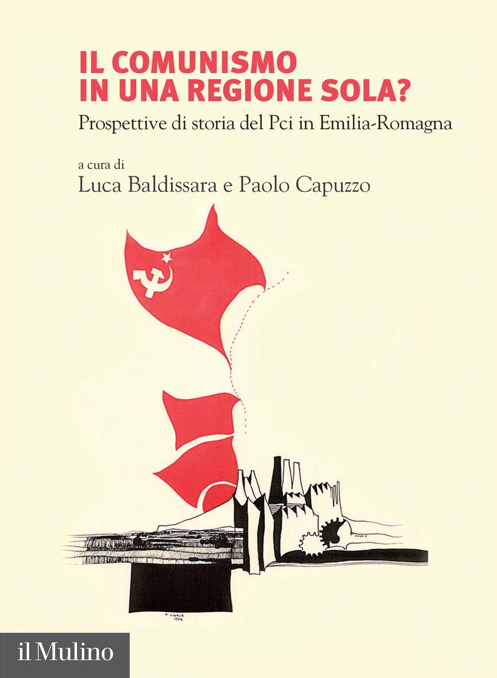Libri Comunismo In Una Regione Sola? Prospettive Di Storia Del Pci In Emilia-Rom