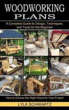 Woodworking Book: A Complete Guide to Design, Techniques, and Tools for the