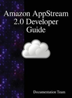 Amazon AppStream 2.0 Entwicklerhandbuch vom Team, Dokumentation [gebunden]