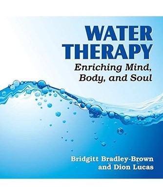 Water Therapy: Enriching Mind, Body, and Soul, Dion Lucas, Bridgitt Bradley-Brow