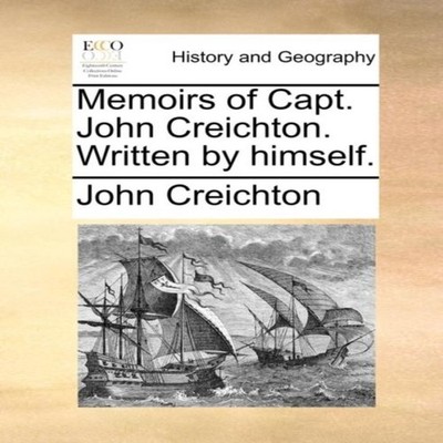 Memoirs of Capt. John Creichton. Written by himself. John Creicht