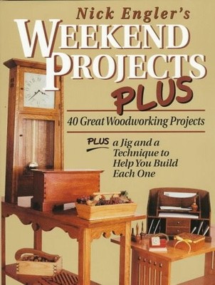 Nick Engler's Weekend Projects Plus: 40 Great Woodworking Projects : Plus a ...