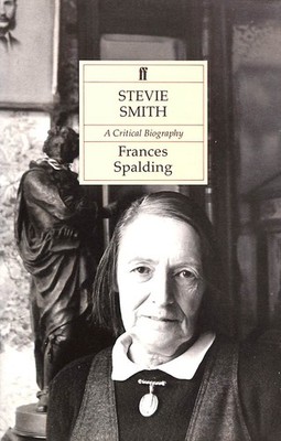 Stevie Smith: A Critical Biography by Spalding, Frances