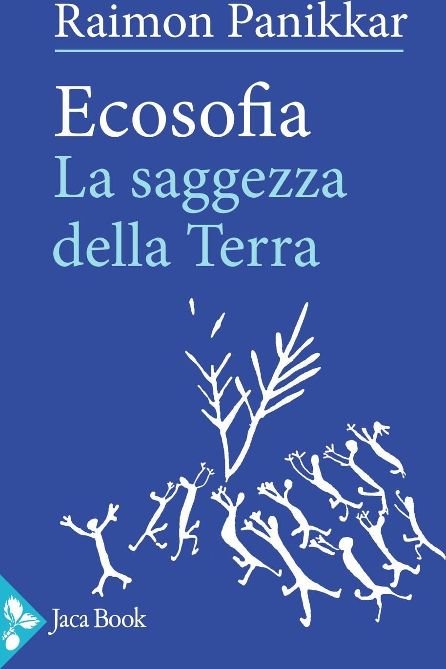 Libri Raimon Panikkar - Ecosofia. La Saggezza Della Terra