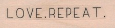 Love. Repeat 3/4 x 2 1/4" Rubber Stamp, Sentiment Stamp, Thoughtful Stamp