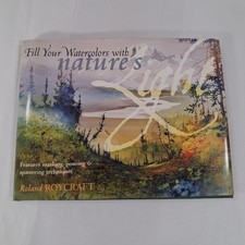 Fill Your Watercolors With Nature's Light By Roland Roycraft HC 2001 Watercolor