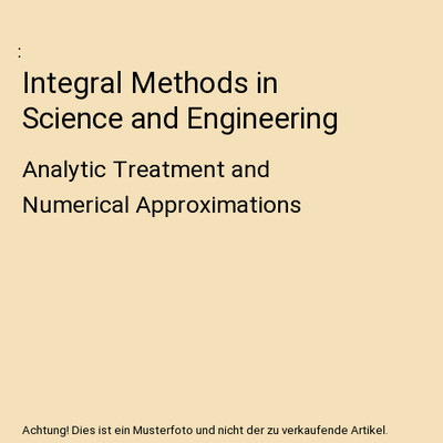 Integral Methods in Science and Engineering: Analytic Treatment and Numerical Ap