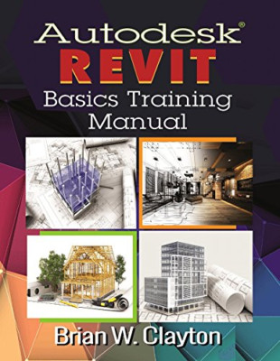 Autodesk Revit Basics Training Manual (Paperback) - Paperback NEW Clayton, Brian