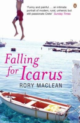 Falling for Icarus : A Journey Among the Cretans by Rory MacLean