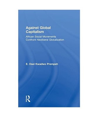 Against Global Capitalism: African Social Movements Confront Neoliberal Globaliz