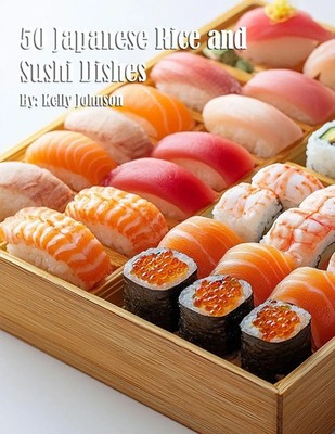 50 Japanese Rice and Sushi Dishes Kelly Johnson Taschenbuch Englisch 2025