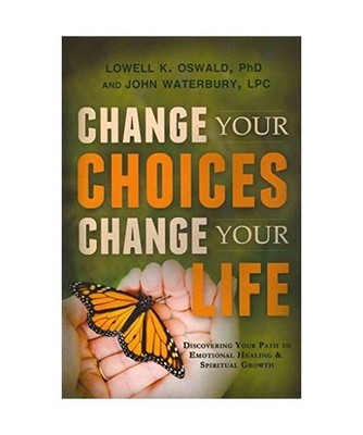 Change Your Choices, Change Your Life: Discovering Your Path to Emotional Healin