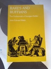Rakes and Ruffians : The Underworld of Georgian Dublin John Edwar