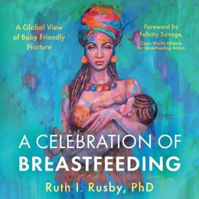 A Celebration of Breastfeeding: A Global View of Baby F - Paperback NEW Rusby, P