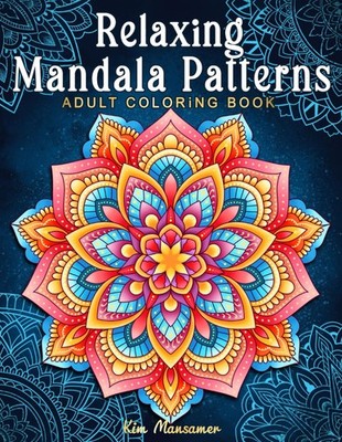 Relaxing Mandala Patterns Adult Coloring Book: Stress Relieving Mandala, Anx...