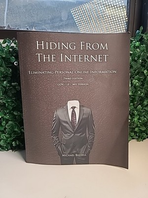 Hiding from the Internet : Eliminating Personal Online Information by Michael...
