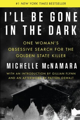 I'll Be Gone in the Dark: One Woman's Obsessive Search for the Golden State ...