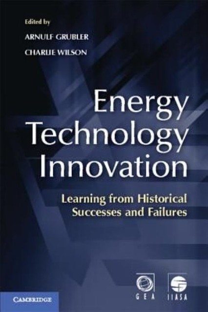 Energy Technology Innovation Learning from Historical Successes and Failures