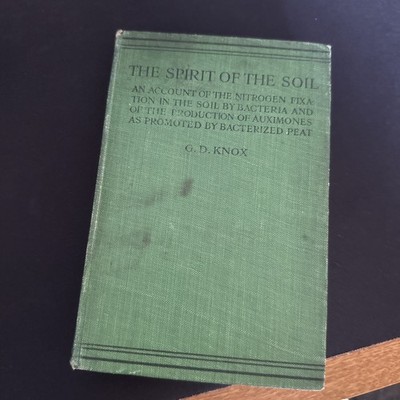 The Spirit of the Soil: An Account of Nitrogen Fixation by G D Knox 1916