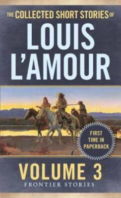 The Collected Short Stories of Louis L'Amour, Volume 3: Fron - VERY GOOD