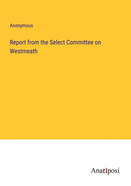 Anonymous | Report From The Select Committee On Westmeath | Taschenbuch (2023)-image