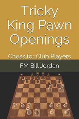 Tricky King Pawn Openings : Chess for Club Players by F. M. Bill Jordan ...