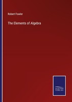 The Elements Of Algebra Robert Fowler