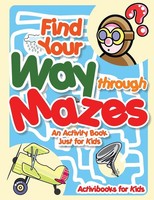 Activibooks For Kids | Find Your Way Through Mazes - An Activity Book Just...