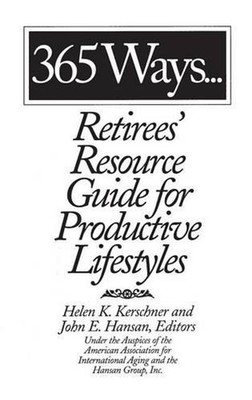 365 Ways...Retirees' Resource Guide for Productive Lifestyles by John E. Hansan 
