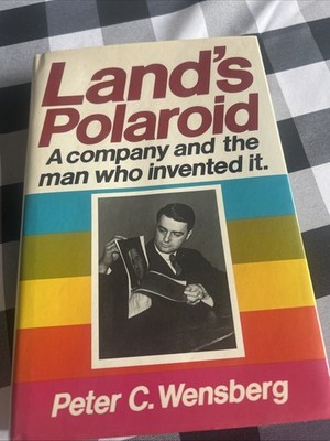 Land's Polaroid: A Company and the Man Who Invented It by Peter C. Wensberg