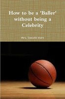 Danielle Ware | How To Be A Baller Without Being A Celebrity | Taschenbuch