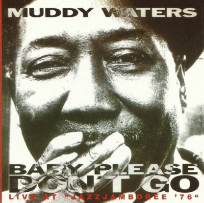 MUDDY WATERS   Baby, Please Don't Go (Live At ''JJ''76)  CD  Poland Polish Jazz EX