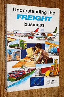 Understanding the Freight Business: A Quick Reference Manual f... by D. E. Downs