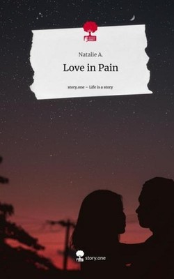 Love in Pain. Life is a Story - story.one Natalie A.
