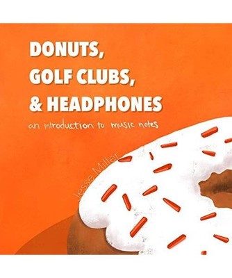 Donuts, Golf Clubs, and Headphones: An Introduction to Music Notes, Miller, Jess