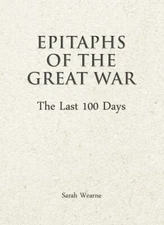 Epitaphs of the Great War: The Last 100 Days, Wearne, Sarah, Very Good Book