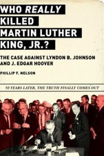 Who REALLY Killed Martin Luther King Jr.?: The Case Against Lyndon B. Johnson an
