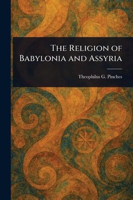 Die Religion Babyloniens und Assyriens von Theophilus G. (Theophilus Go kneift Pa