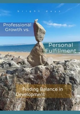Professional Growth vs. Personal Fulfillment: Finding B -  NEW bright days 2024-
