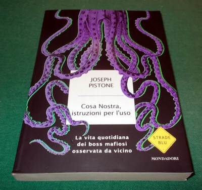 COSA NOSTRA, Istruzioni per l'uso Vita dei Boss di Joseph Pistone Mondadori 2010