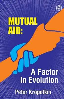The Mutual Aid A Factor in Evolution Peter Kropotkin Taschenbuch Englisch 2021