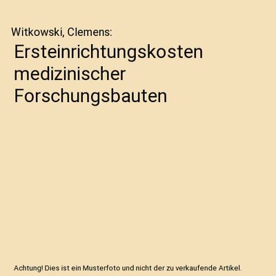 Ersteinrichtungskosten medizinischer Forschungsbauten, Witkowski, Clemens