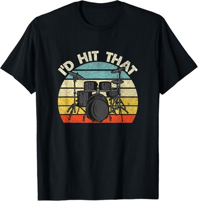 I'd Hit That Drummer Drumset Funny Drumming Saying Quote T-Shirt