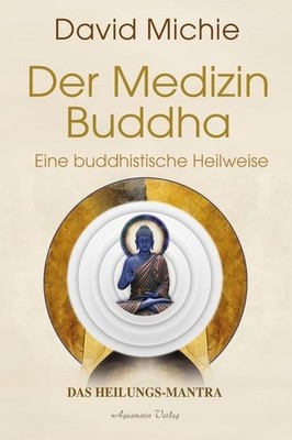 Der Medizin-Buddha   Eine buddhistische Heilweise Ein Heilungs-Mantra