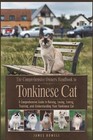 The Comprehensive Owners Handbook to Tonkinese Cat: A Comprehensive Guide to Rai