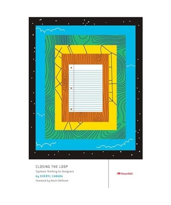 Closing the Loop: Systems Thinking for Designers, Sheryl Cababa