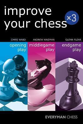 Improve Your Chess x 3: Opening Play, Middlegame Play, Endgame Play, Chris Ward,