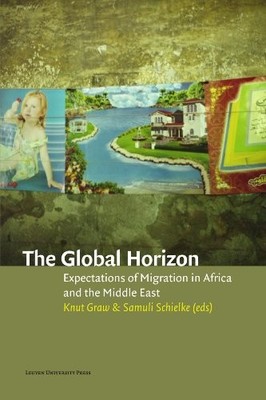 THE GLOBAL HORIZON: EXPECTATIONS OF MIGRATION IN AFRICA By Knut Graw & Samuli
