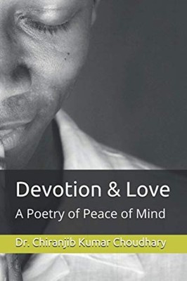Devotion and Love A Poetry of Peace of Mind -  NEW Chiranjib Kumar 2020-09-05
