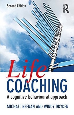 Life Coaching: A cognitive behavioural approach by Neenan, Michael 0415661838